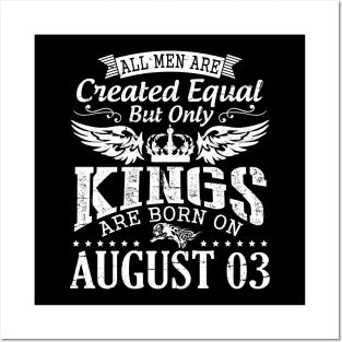 All Men Are Created Equal But Only Kings Are Born On August 03 Happy Birthday To Me You Papa Dad Son Posters and Art